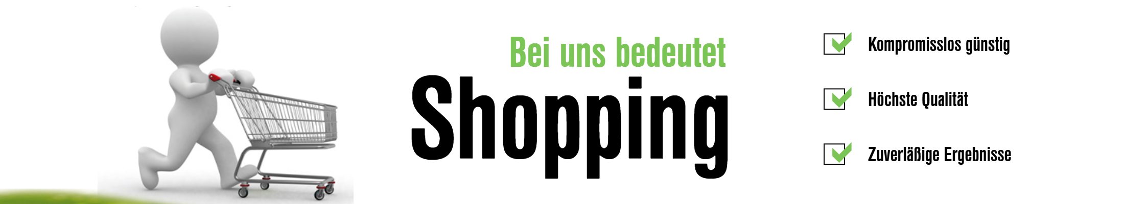Bei uns bedeutet Shopping: kompromisslos günstig, höchste Qualität, zuverlässige Ergebnisse